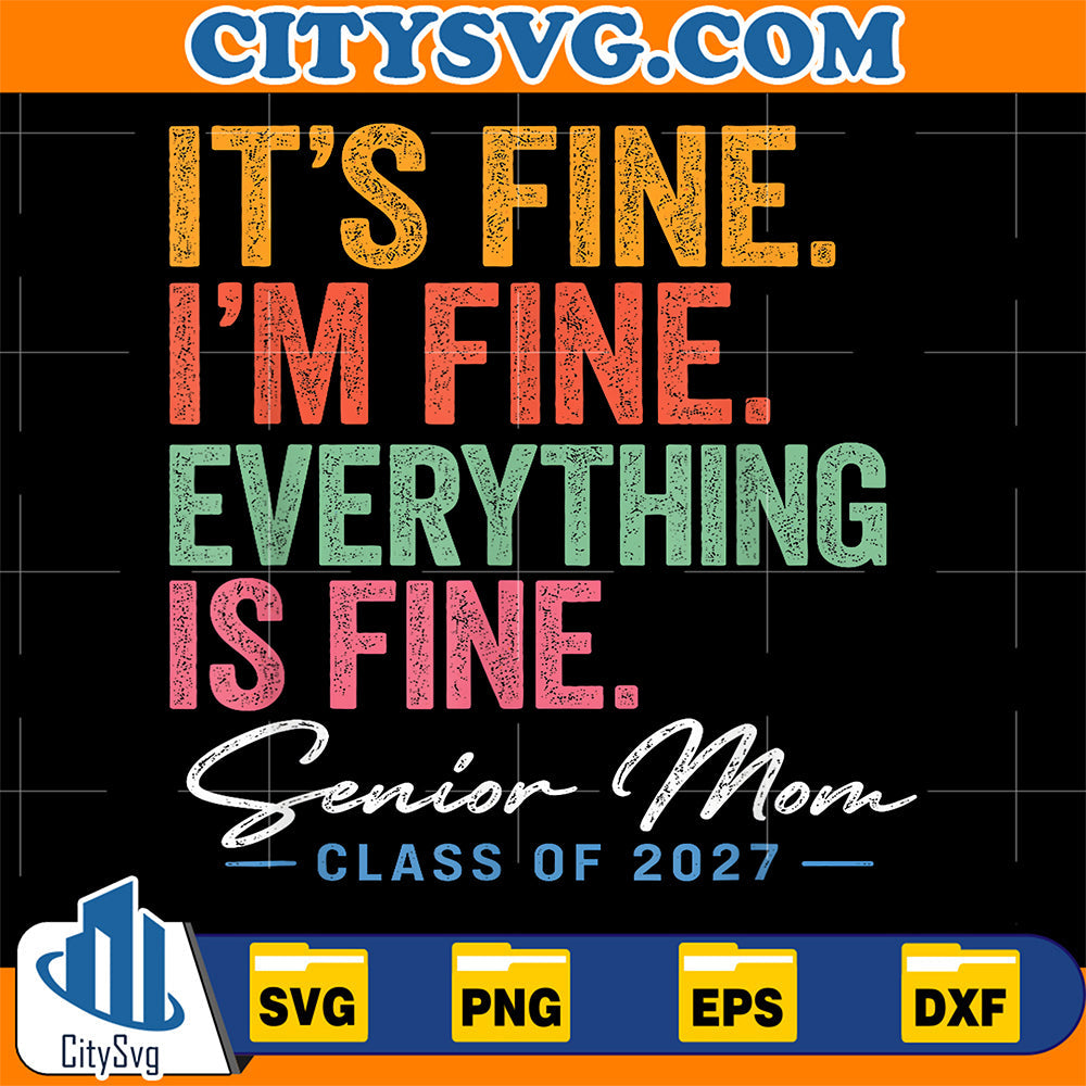 I-m-Fine-Everything-Is-Fine-Senior-Mom-Class-of-2027-Svg