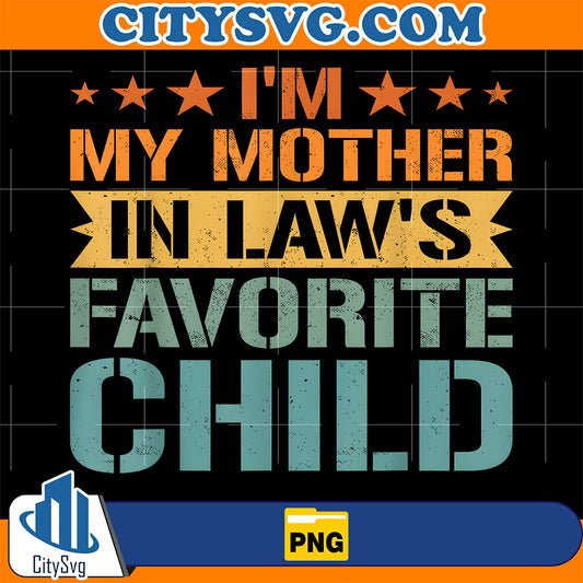 I-m-My-Mother-In-Law-s-Favorite-Child-Funny-Family-Humor-Png