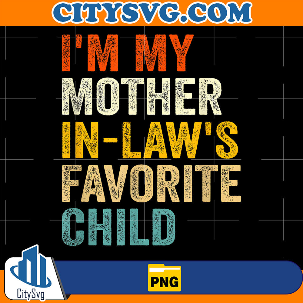 I-m-My-Mother-in-Laws-Favorite-Child-Png
