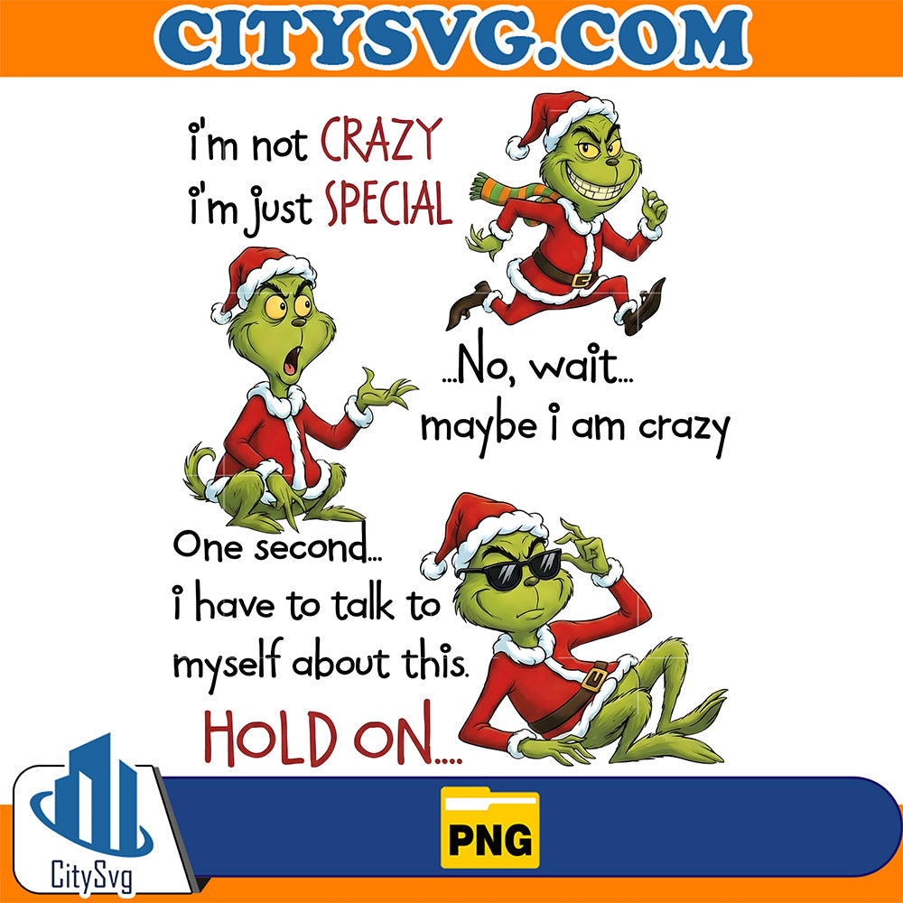 I-m-Not-Crazy-I-m-Just-Special-Grinch-Chrismas-Png-1