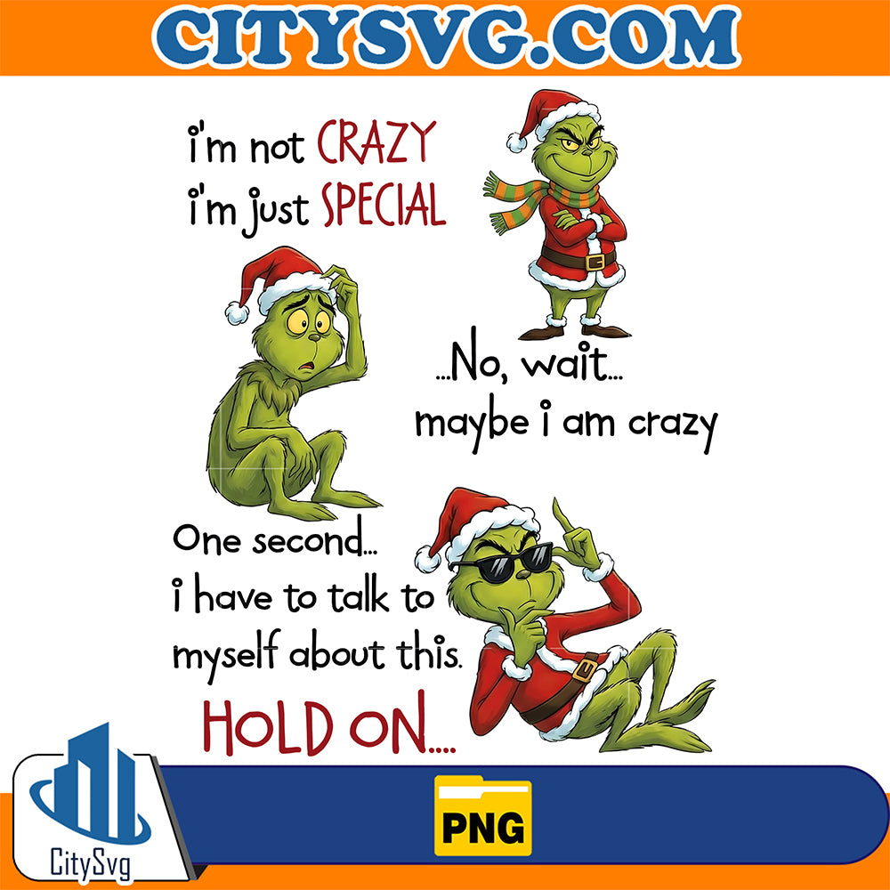I-m-Not-Crazy-I-m-Just-Special-Grinch-Chrismas-Png