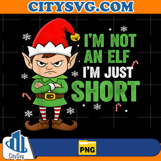 I’m Not Elf I'm Just Short Christmas Png CitySvg