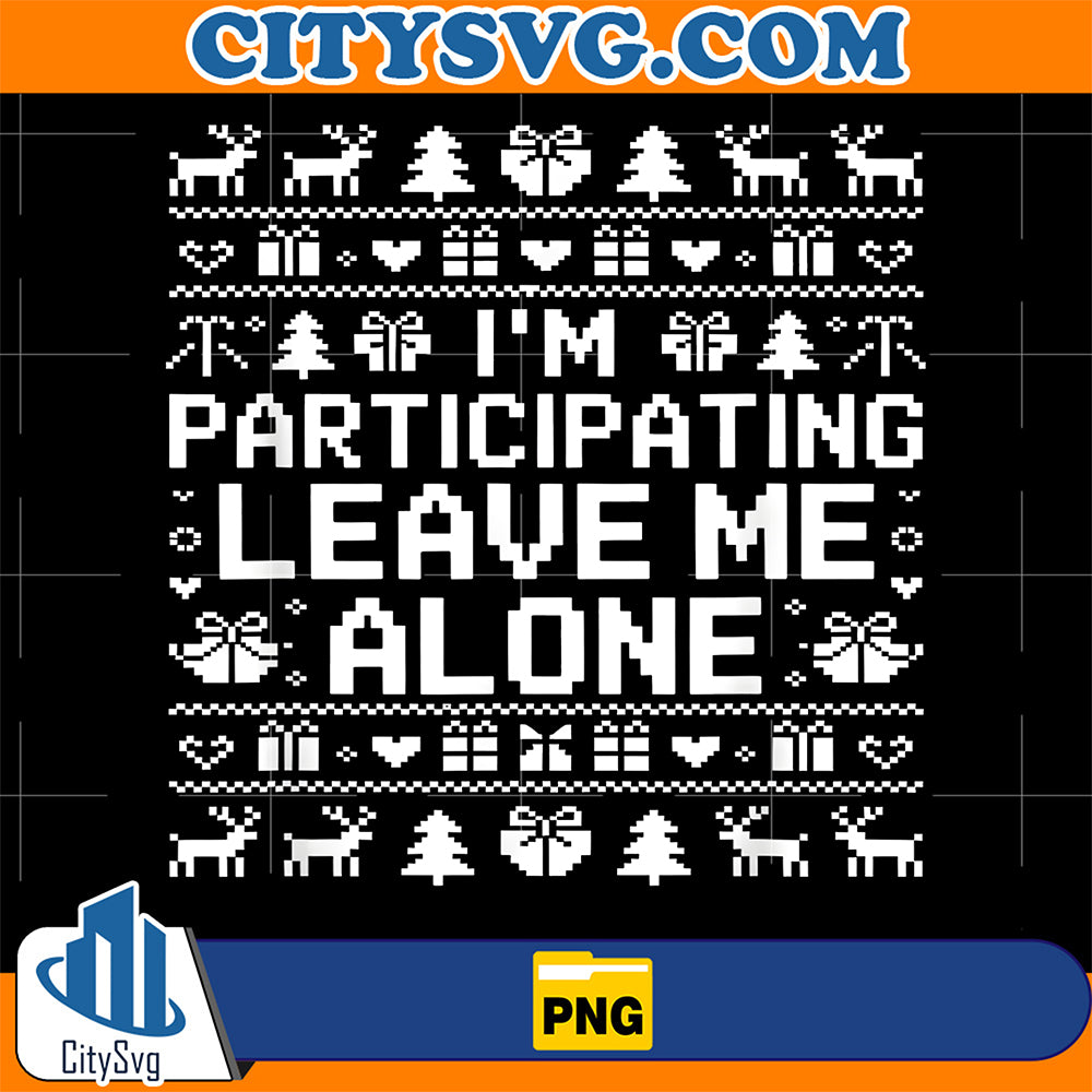 I-m-Participating-Leave-Me-Alone-Ugly-Christmas-Png