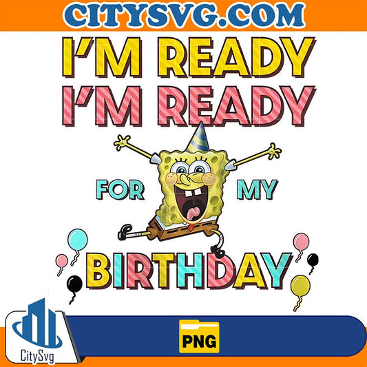 I-m-Ready-For-My-Birthday-Sponge-Png