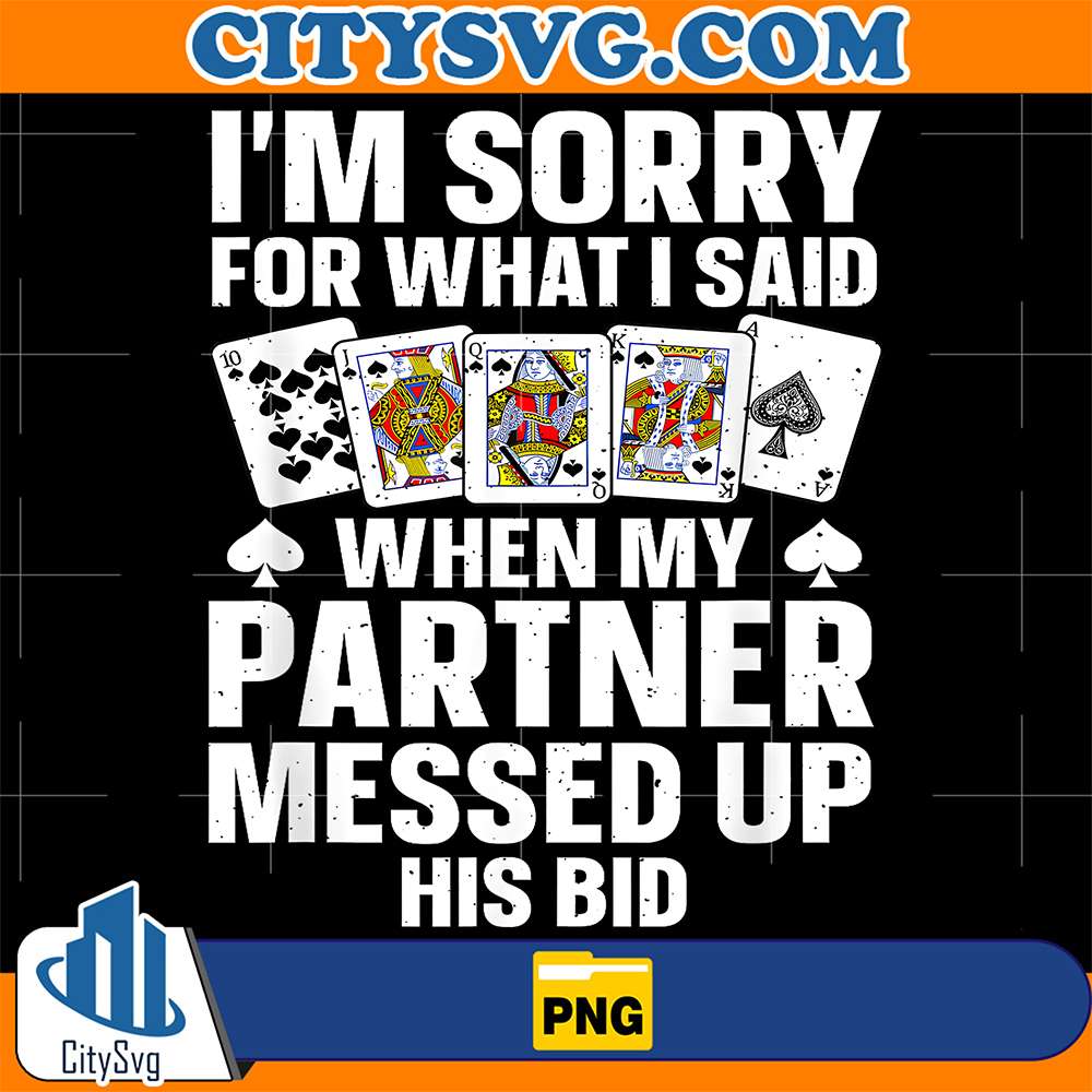 I-m-Sorry-For-What-I-Said-When-My-Partner-Messed-Up-His-Bid-Png