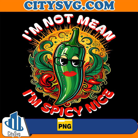 I-m-not-Mean-I-m-Spicy-Nice-Png