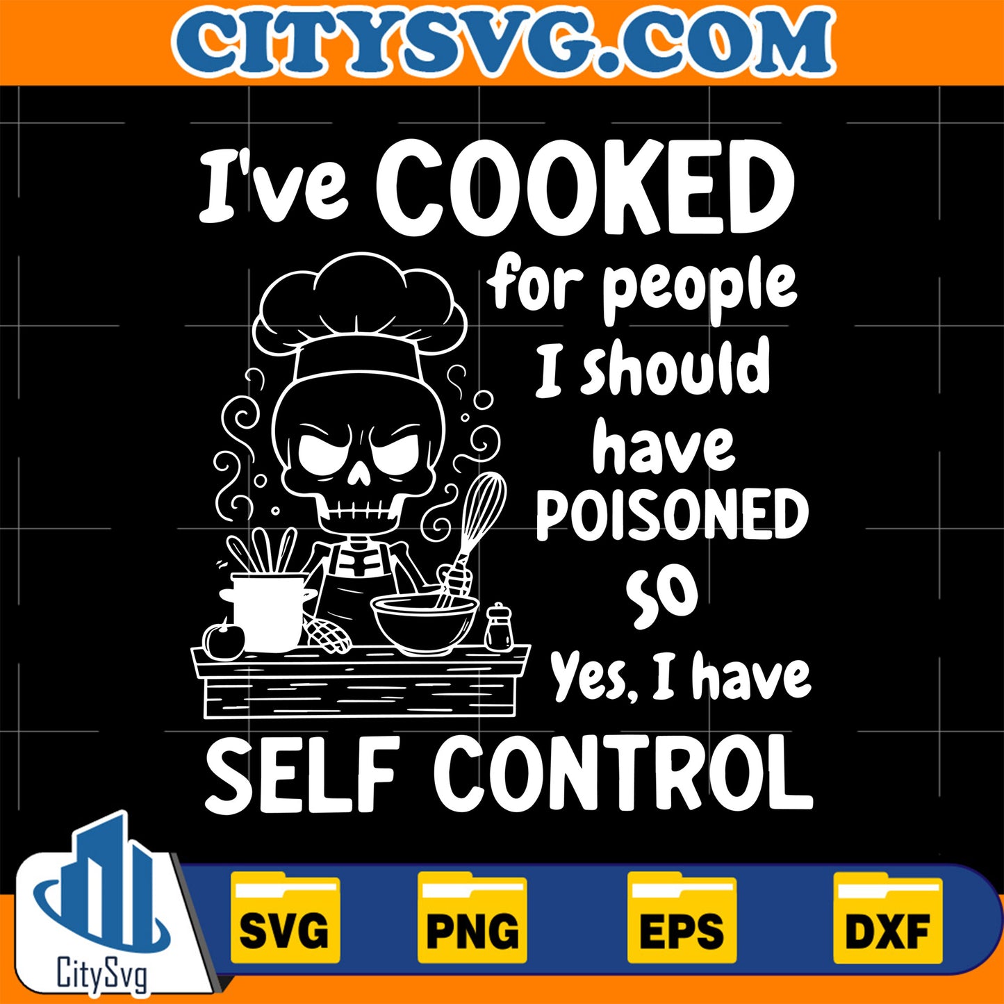 I-ve-Cooked-For-People-I-Should-Have-Poisoned-So-Yes-I-Have-Self-Control-Svg