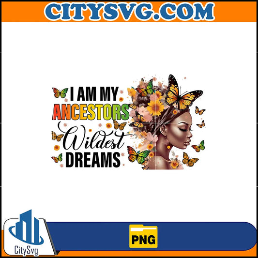 IAmMyAncestorsWildestDreamsPng