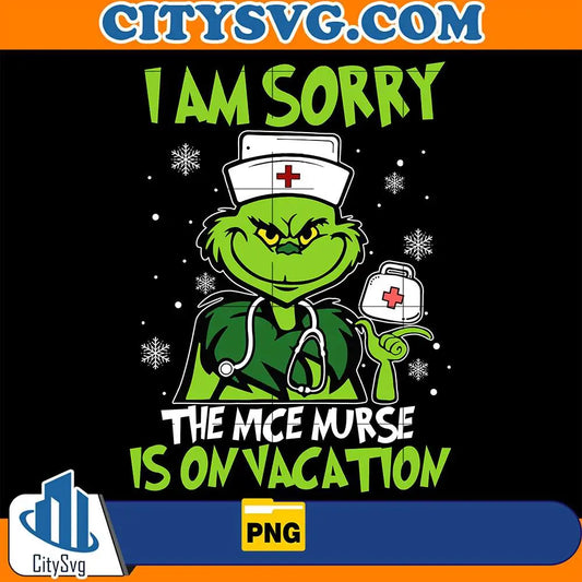 IAmSorryTheNiceNurseIsOnVacationGrinchPng