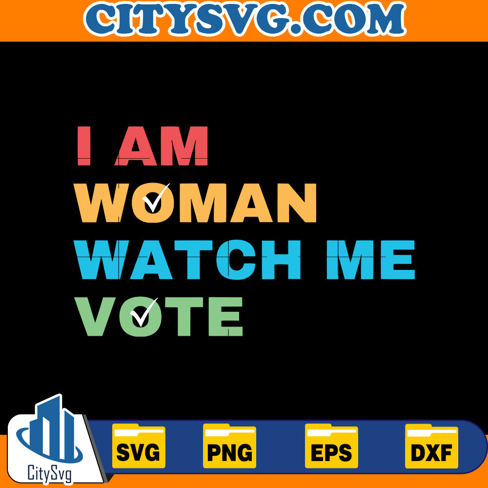 I Am Woman Watch Me Vote Election 2024 SVG