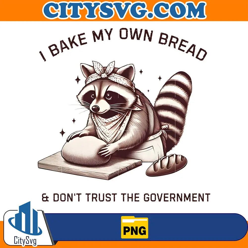 IBakeMyOwnBreadDon_tTrustTheGovernmentRaccoonPng
