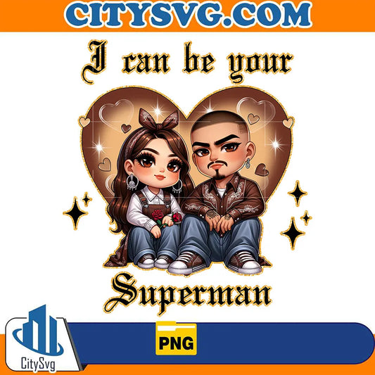 ICanBeYourSupermanChicanoLoverOldCholoAlwaysAndForeverCoupleValentinePng