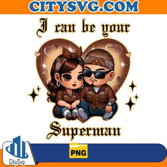 ICanBeYourSupermanChicanoLoverOldCholoAlwaysAndForeverCoupleValentinePng_2