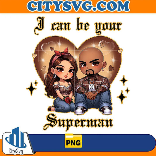 ICanBeYourSupermanChicanoLoverOldCholoAlwaysAndForeverCoupleValentinePng_3