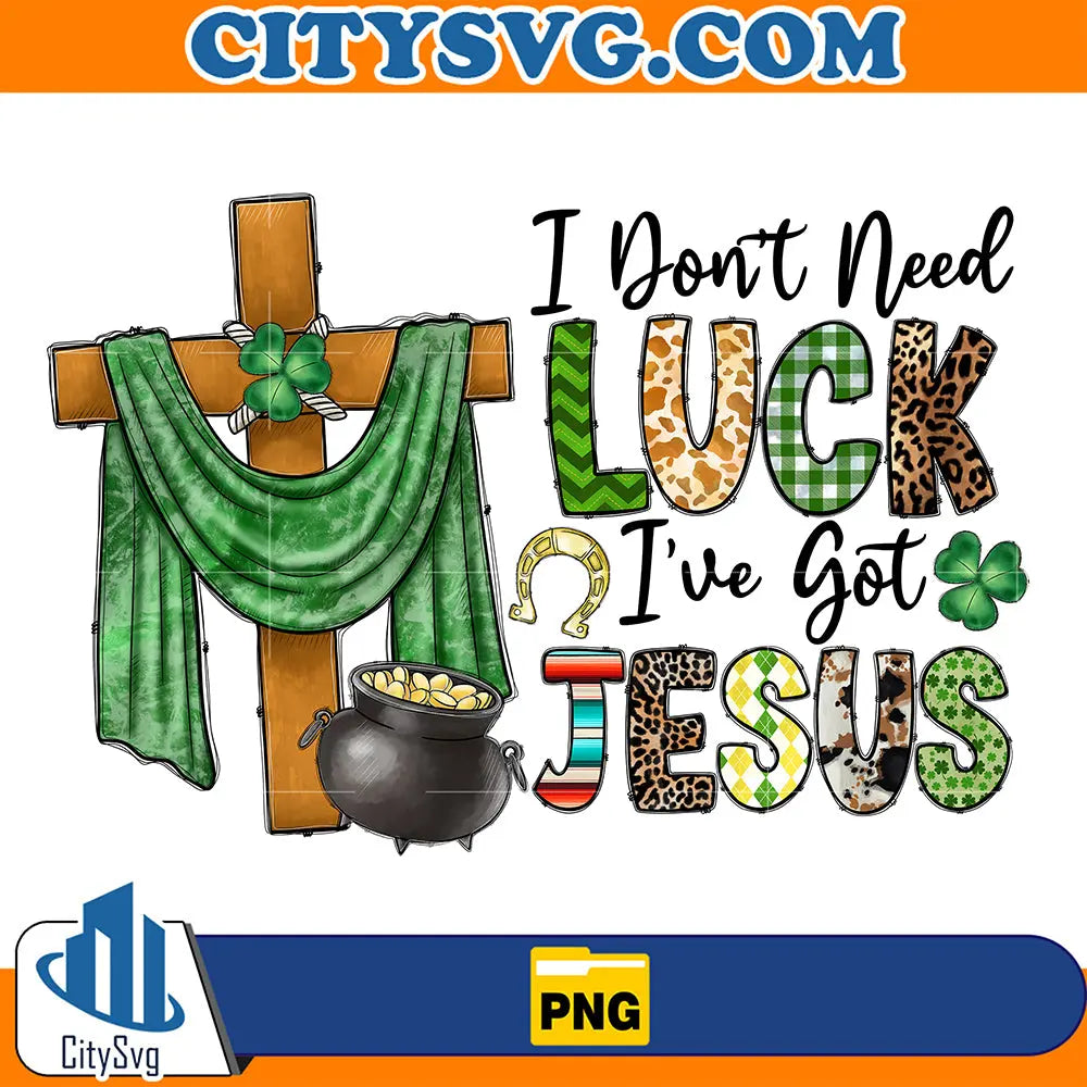 IDon_tNeedLuckI_veGotJesusStPatricksDaySublimationPng_2