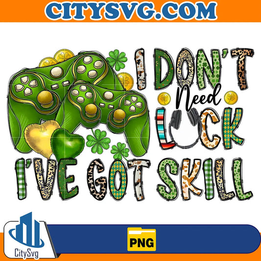 IDon_tNeedLuckI_veGotSkillStPatricksDaySublimationPng