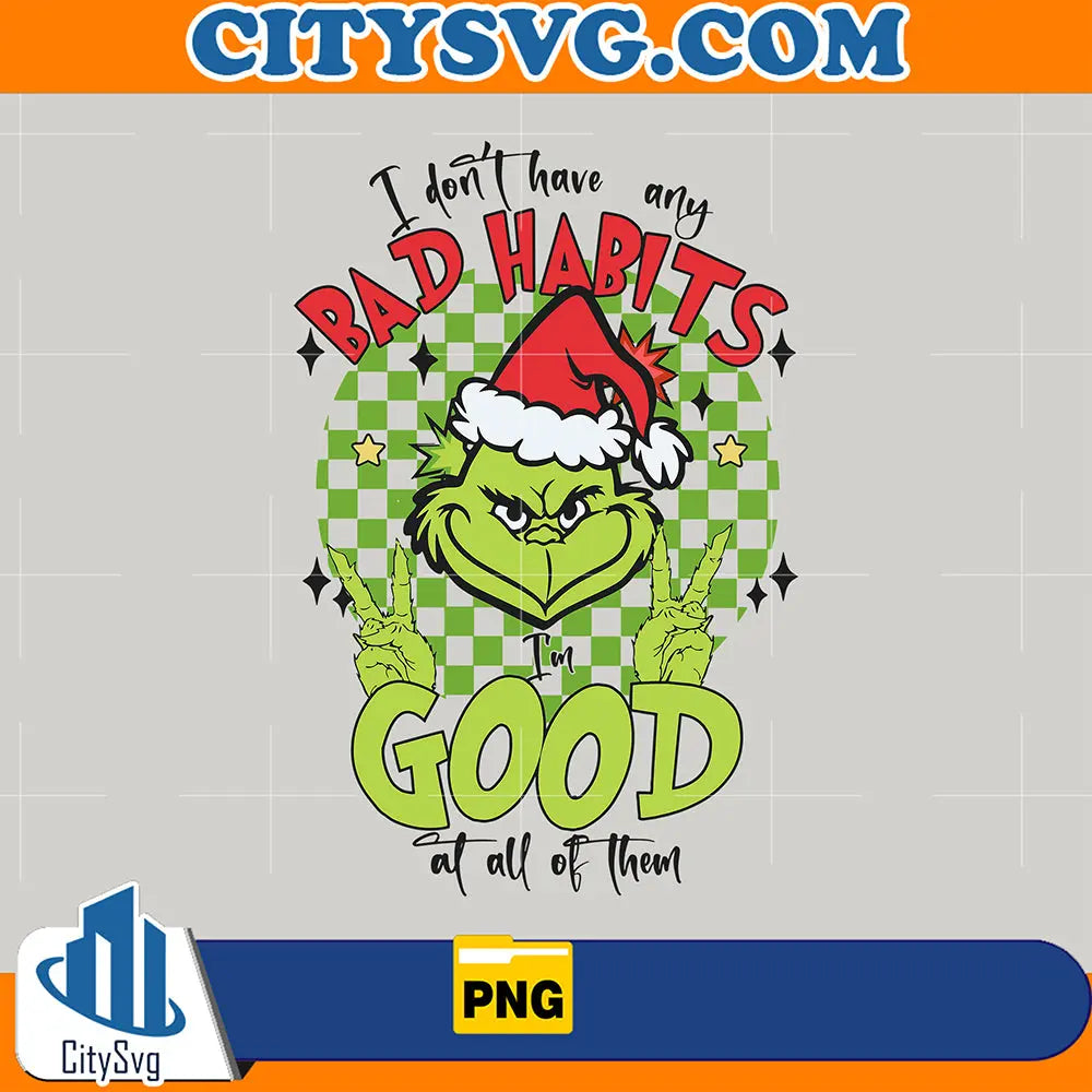 IDontHaveAnyBadHabitsChristmasGrinchPng