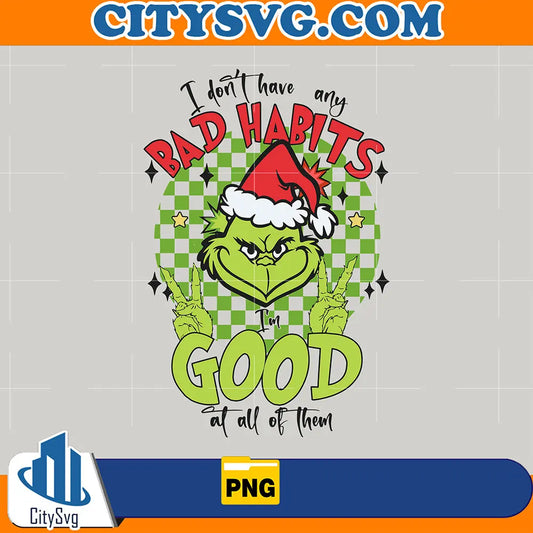 IDontHaveAnyBadHabitsChristmasGrinchPng