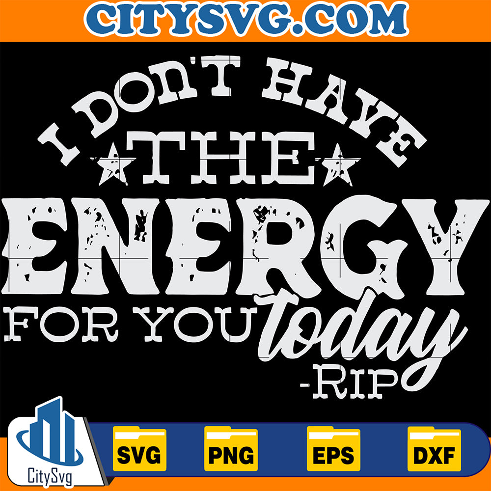 IDontHaveTheEnergyForYouTodayRipSvg