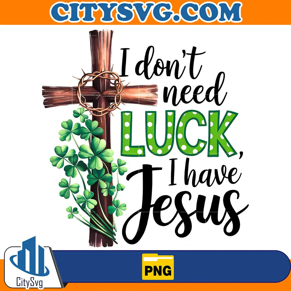 IDontNeedLuckIHaveJesusPng