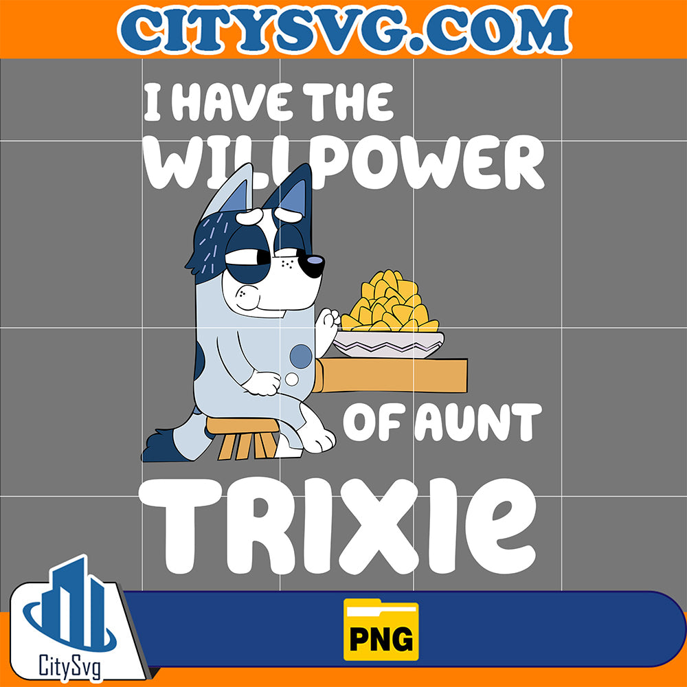 IHaveTheWillpowerOfAuntTrixiePng