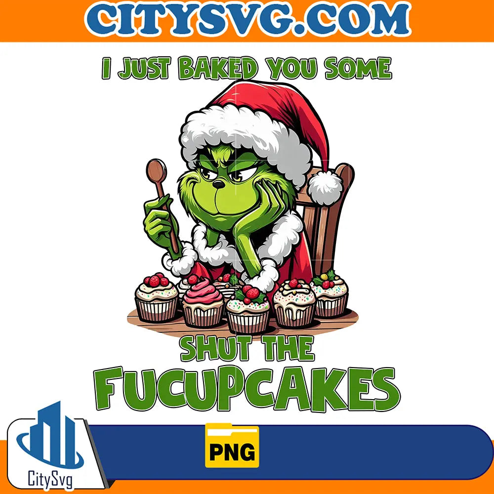 IJustBakedYouSomeShutTheFucupcakesGrinchChristmasPng