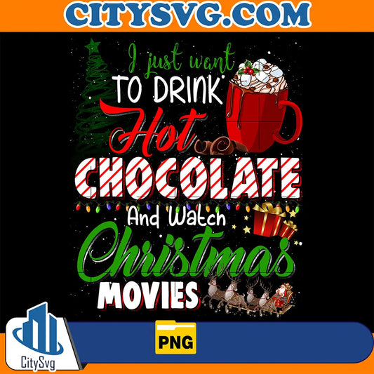 IJustWantToDrinkHotChocolateAndWatchChristmasMoviesPng