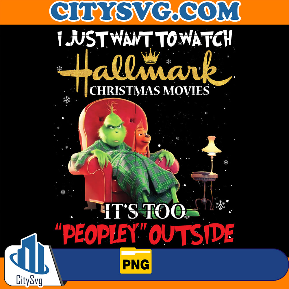 IJustWantToWatchHallmarkChristmasMoviesIt_sTooPeopleyOutsideGrinchPng