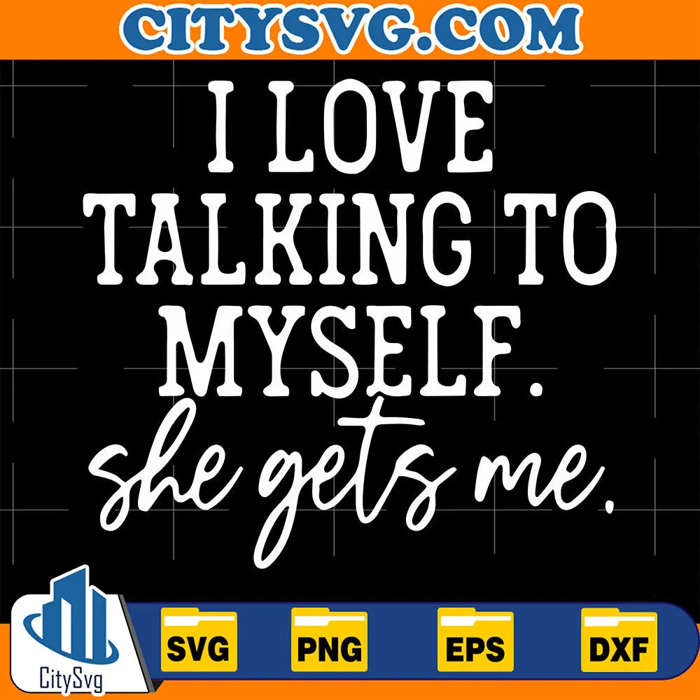 ILoveTalkingToMyselfSheGetsMeSvg