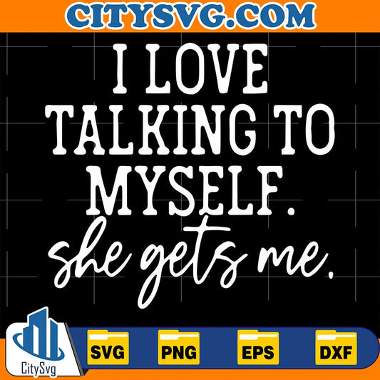 ILoveTalkingToMyselfSheGetsMeSvg