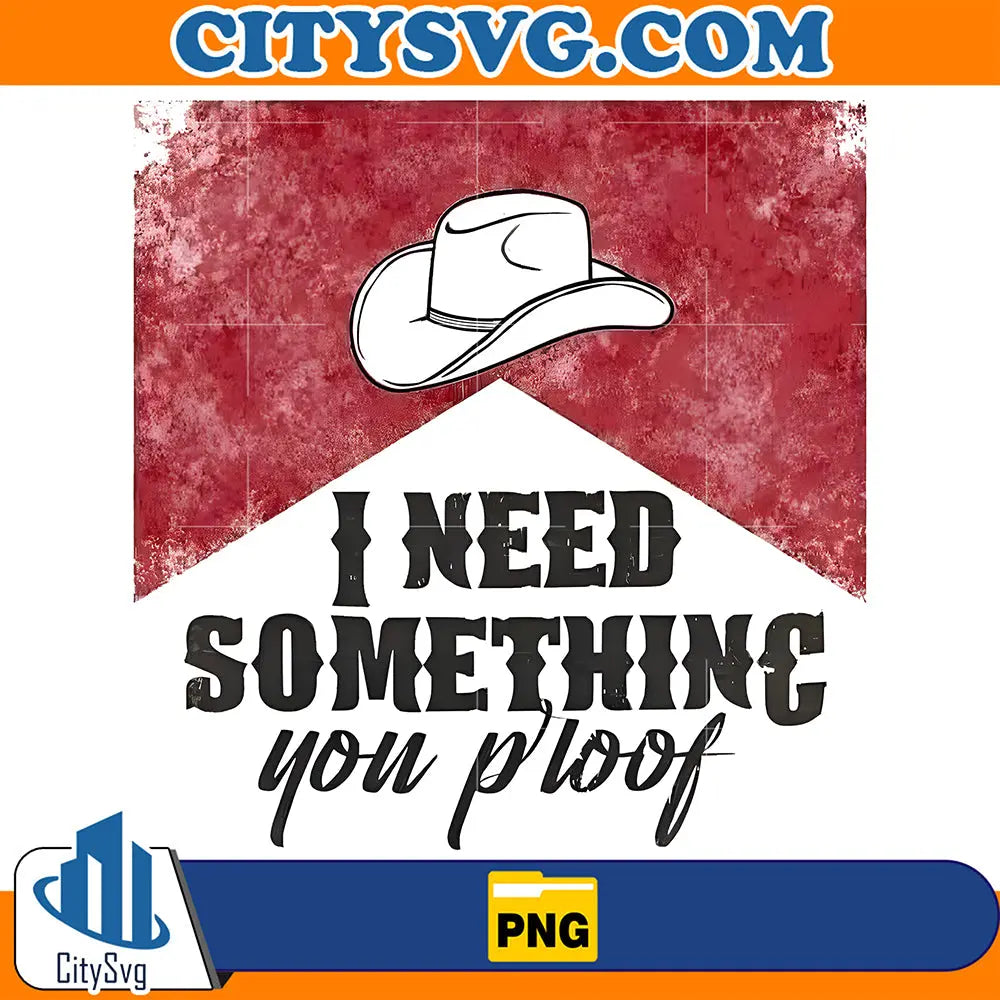 INeedSomethingYouProofPng