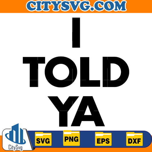 I Told Ya Svg, I Told Ya Png, Cricut Digital Download