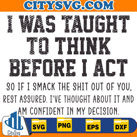 I Was Taught To Think Before I Act Svg CitySvg