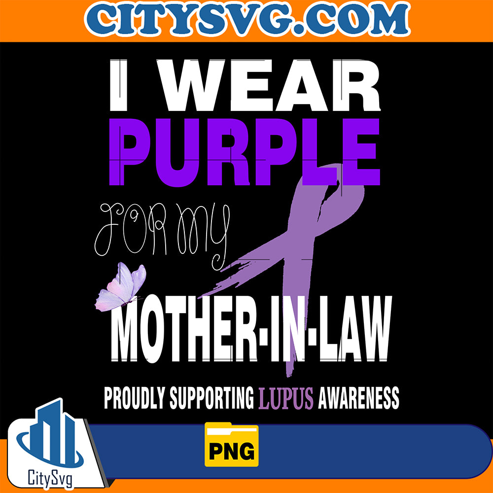 IWearPurpleForMyMotherInLawProudlySupportingLupusAwarenessPng