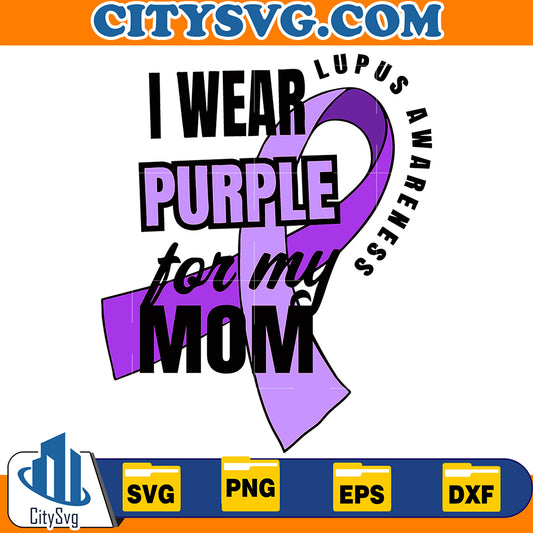 I Wear Purple for My Mom Lupus Awareness Svg