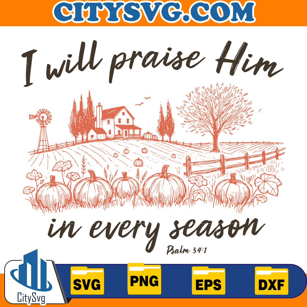 I Will Praise Him In Every Season Svg