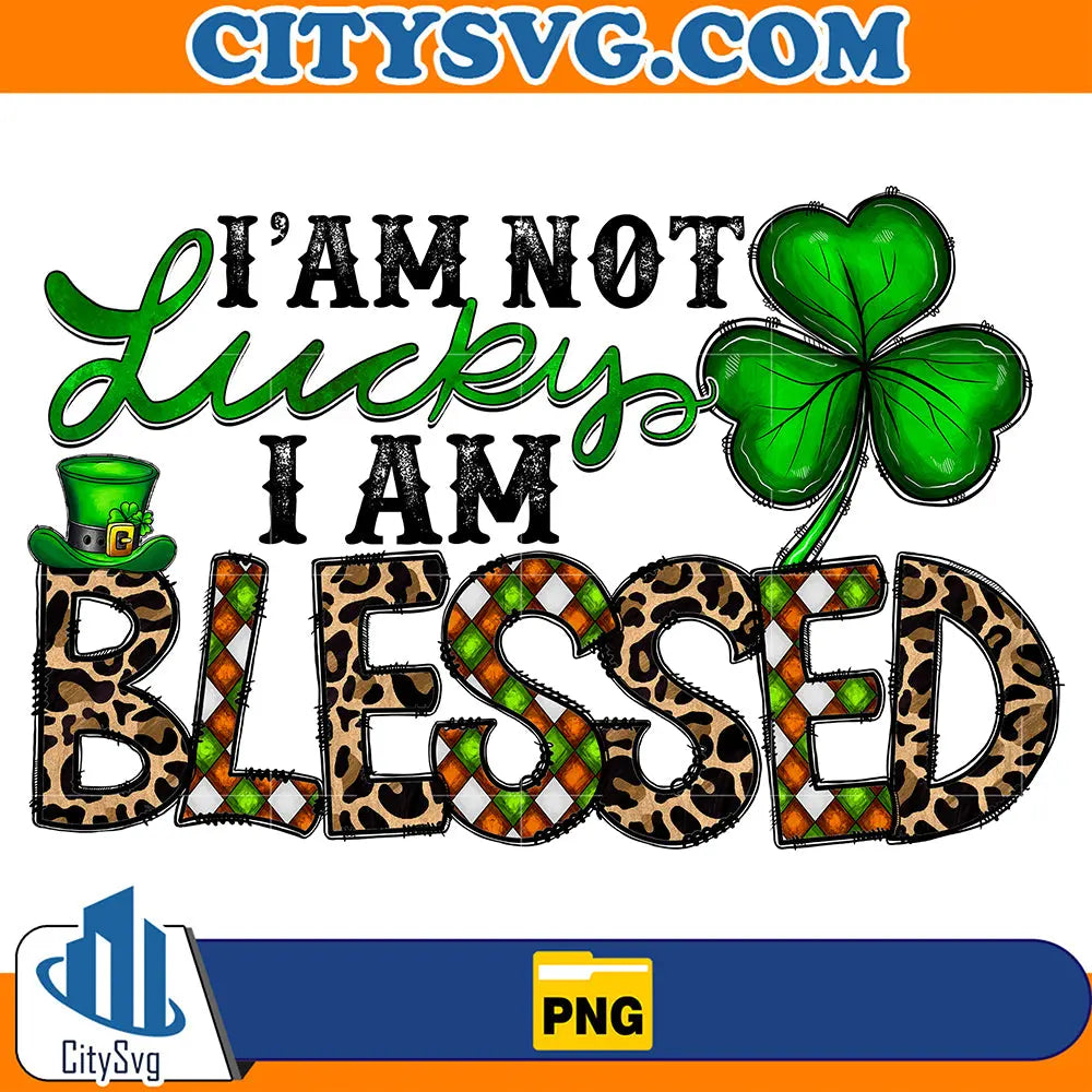 I_amNotLuckyIAmBlessedStPatricksDaySublimationPng