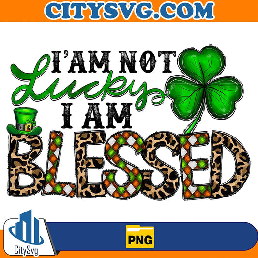 I_amNotLuckyIAmBlessedStPatricksDaySublimationPng
