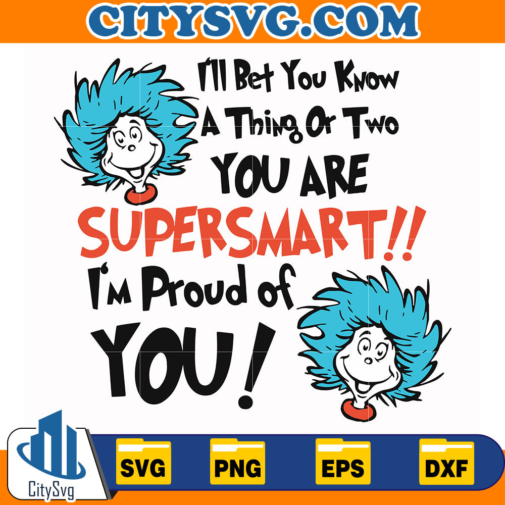 I_llBetYouKnowAThingOrTwoYouAreSupersmartI_mProudOfYouDrSeussSvg