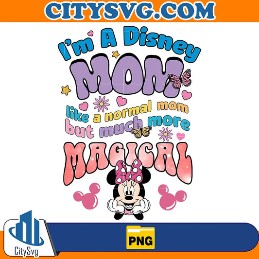 I_mADisneyMomLikeANormalMomButMuchMoreMagicalMinniePng