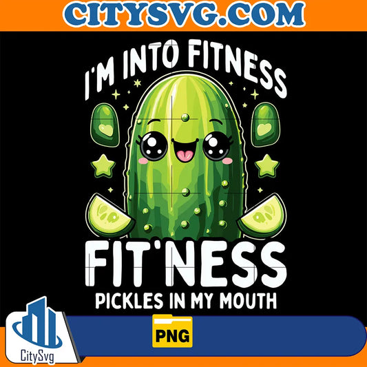 I_mIntoFitnessFit_nessPicklesInMyMouthPng