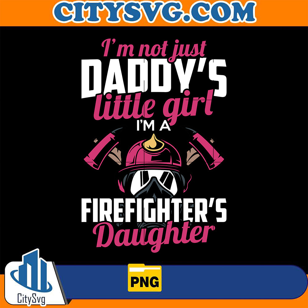 I_mNotJustDaddy_sLittleGirlI_mAFirefighter_sDaughterPng