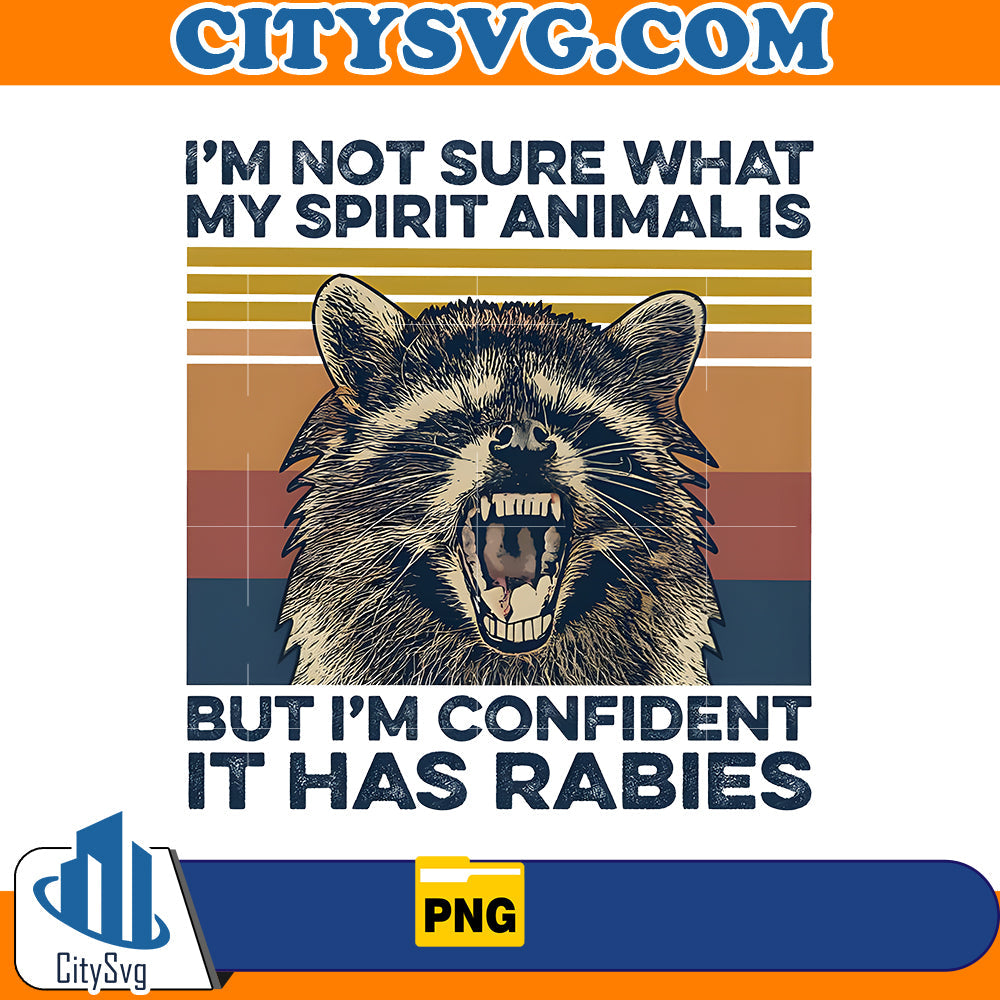 I'm Not Sure What My Spirit Animal Is But I'm Confident It Has Rabies Png CitySvg