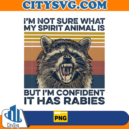 I'm Not Sure What My Spirit Animal Is But I'm Confident It Has Rabies Png CitySvg