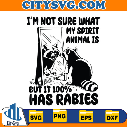 I'm Not Sure What My Spirit Animal Is But I'm Confident It Has Rabies Svg CitySvg