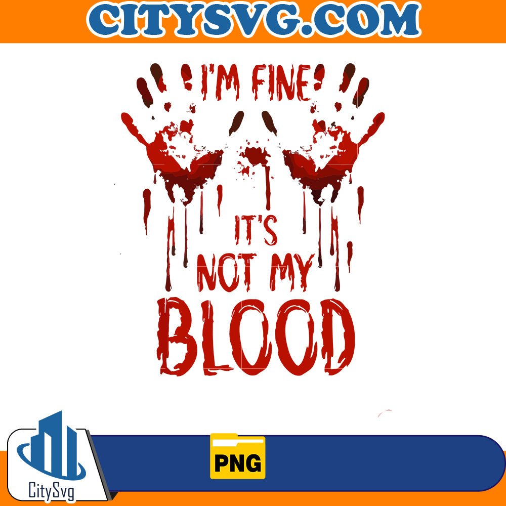 I'm Fine, it's not my blood Png