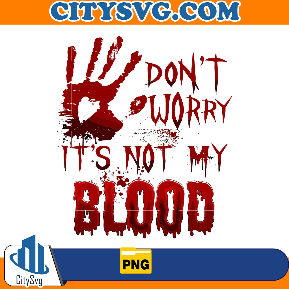 Don't Worry, it's not my blood Png