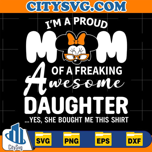 I_mProudMomOfAFreakingAwesomeDaughterYesSheBoughtMeThisShirtSvg