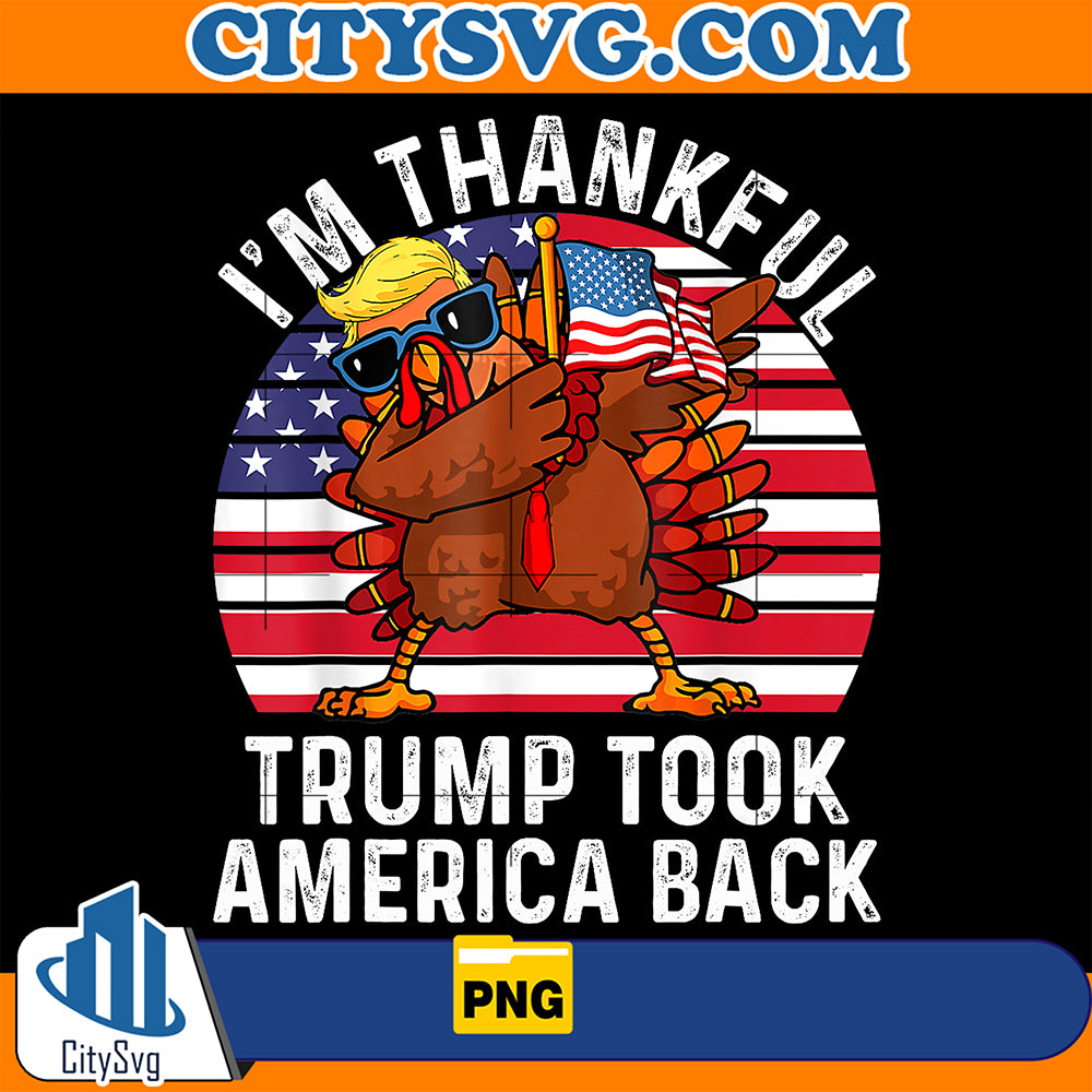 I'm Thankful Trump Took America Back Turkey Png