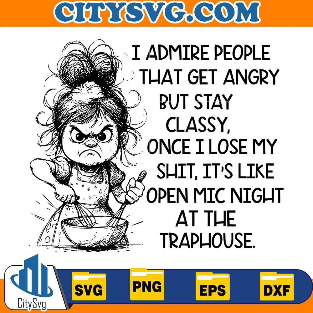 i-admire-people-that-get-angry-but-stay-classy-svg